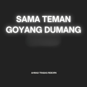 Ahmad Trabas Reborn - Sama Teman Goyang Dumang