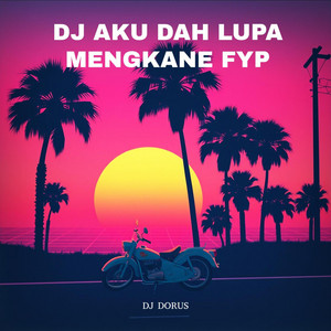 DJ DORUS - DJ AKU DAH LUPA MENGKANE FYP