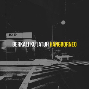Hangborneo - Berkali Ku Jatuh