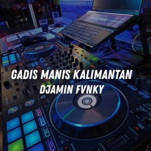 DJamin Fvnky - Gadis Manis Kalimantan