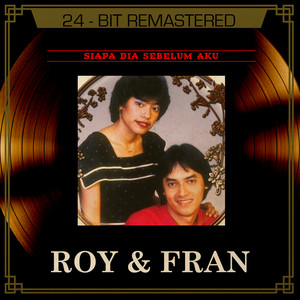Roy & Fran - Siapa Dia Sebelum Daku