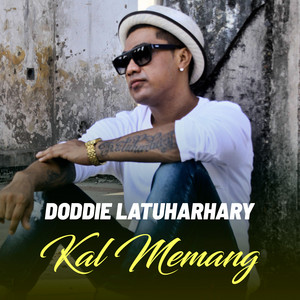 Doddie Latuharhary - KAL MEMANG