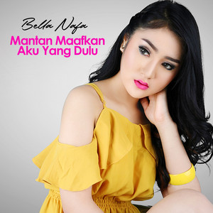 Bella Nafa - Mantan Maafkan Aku Yang Dulu