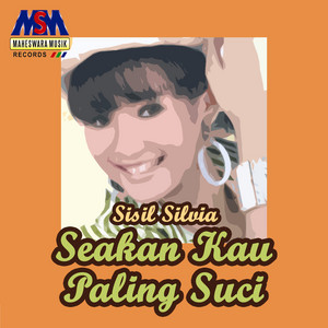 Sisil Silvia - Seakan Kau Paling Suci