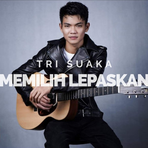 Tri Suaka - Memilih Lepaskan