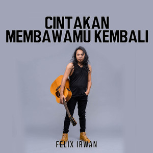 Felix Irwan - Cintakan Membawamu Kembali