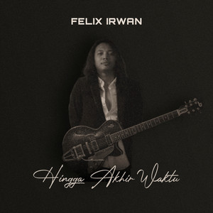 Felix Irwan - Hingga Akhir Waktu