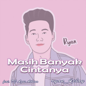 Ryan 4Play, DJ Agus Athena - Masih Banyak Cintanya