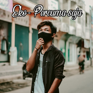 Eko Tupang - Percuma Saja