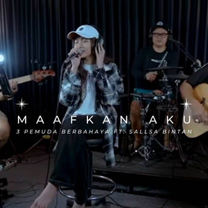 3 Pemuda Berbahaya, Sallsa Bintan - Maafkan Aku - feat. Sallsa Bintan