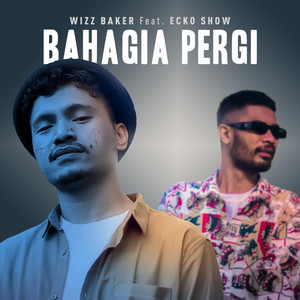 Wizz Baker, Ecko Show - Bahagia Pergi