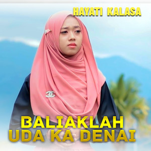 Hayati Kalasa - BALIAKLAH UDA KA DENAI