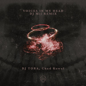 DJ TORA, Chad Kowal, DJ Mii - Voices In My Head - DJ Mii Remix