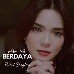 Putri Siagian - Aku Tak Berdaya