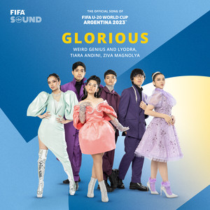 Weird Genius, Lyodra, Tiara Andini, Ziva Magnolya, FIFA Sound - Glorious - The Official Song of FIFA U-20 World Cup Argentina 2023™
