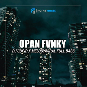 Opan Fvnky - DJ Cupid X Melody