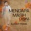 Ajhay Pasma - Mengapa Masih Disini