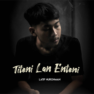 Latif Nurohman - Titeni Lan Enteni