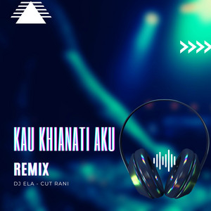 DJ Ela, Cut Rani - Kau Khianati Aku - Remix