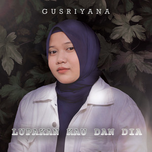 Gusriyana - Lupakan Kau Dan Dia