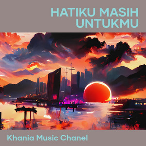 Khania music chanel - Hatiku Masih Untukmu