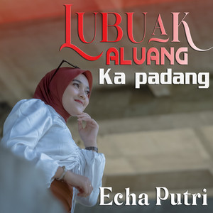 Echa putri - Lubuak Aluang Ka Padang