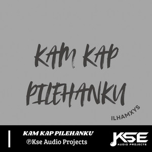 ILHAMXYS - KAM KAP PILEHANKU