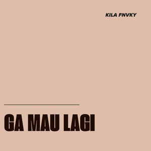 Kila Fvnky - Ga Mau Lagi