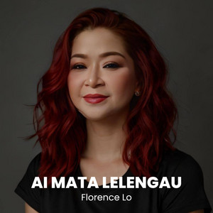 Florence Lo - AI MATA LELENGAU