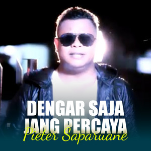 Pieter Saparuane - DENGAR SAJA JANG PERCAYA