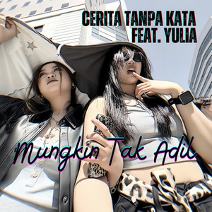 Cerita Tanpa Kata, Yulia - Mungkin Tak Adil
