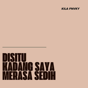 Kila Fvnky - Disitu Kadang Saya Merasa Sedih