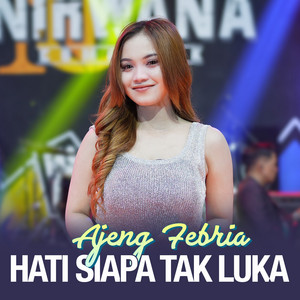 Ajeng Febria - Hati Siapa Tak Luka