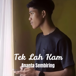 Ananta Sembiring - Tek Lah Kam