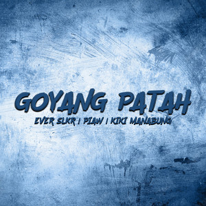 Ever Slkr, Piaw, Kiki Manabung - GOYANG PATAH