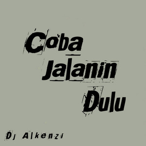 DJ Alkenzi - Coba Jalanin Dulu