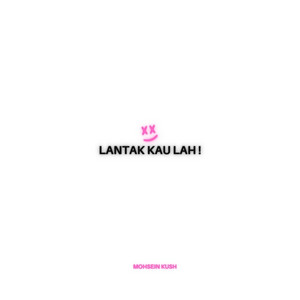 Mohsein Kush - Lantak Kau Lah