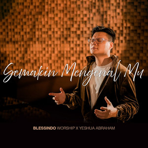 Blessindo Worship, Yeshua Abraham - Semakin MengenalMu