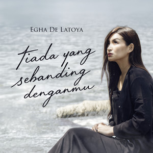 Egha De Latoya - Tiada Yang Sebanding Denganmu