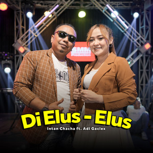 Intan Chacha, Adi Gaclex - Di Elus - Elus
