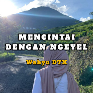Wahyu DTX - Mencintai Dengan Ngeyel