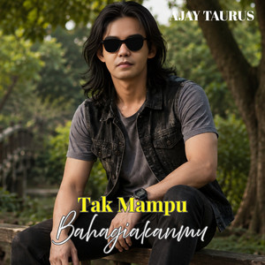 AJAY TAURUS - TAK MAMPU BAHAGIAKANMU
