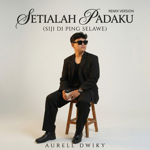 Aurell Dwiky, Emberry - Setialah Padaku (Siji Di Ping Selawe) - Remix