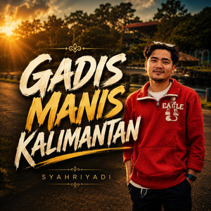 Syahriyadi - Gadis Manis Kalimantan - Tegar Mix