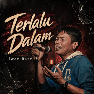 Iwan Raze - Terlalu Dalam