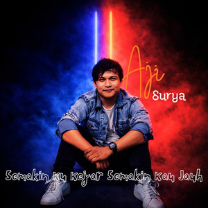 Aji Surya - Semakin KuKejar Semakin Kau Jauh