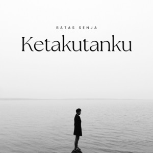 Batas Senja - Ketakutanku