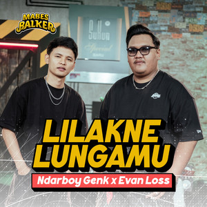 Ndarboy Genk, Evan Loss, Mabes Balker - Lilakne Lungamu