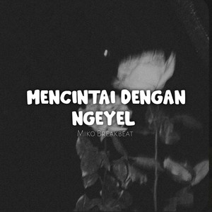 Miko Breakbeat - Mencintai Dengan Ngeyel