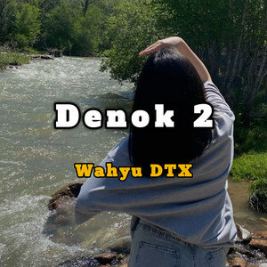 Wahyu DTX - Denok 2